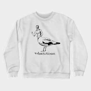 Adam is actually a seagull Crewneck Sweatshirt